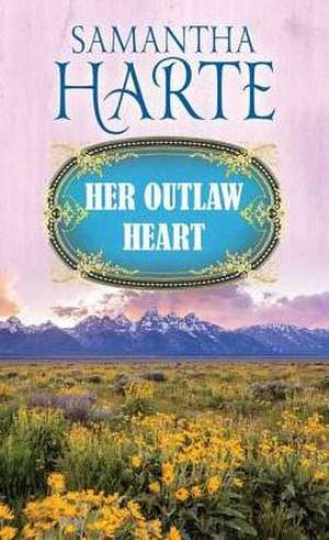 Her Outlaw Heart de Samantha Harte