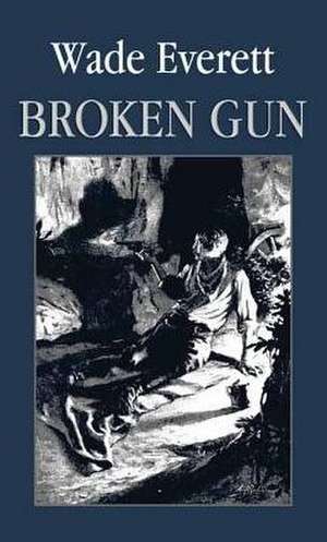 Broken Gun de Wade Everett