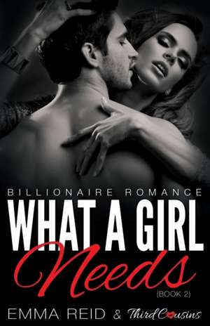 What A Girl Needs (Billionaire Romance) (Book 2) ((An Alpha Billionaire Romance)) (Volume 2) de Third Cousins