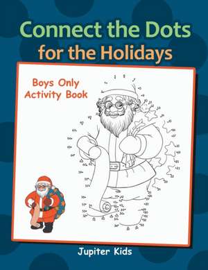 Connect the Dots for the Holidays Boys Only Activity Book de Jupiter Kids