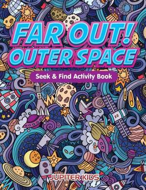 Far Out! Outer Space Seek & Find Activity Book de Jupiter Kids