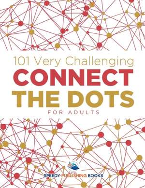 101 Very Challenging Connect the Dots for Adults de Speedy Publishing Llc