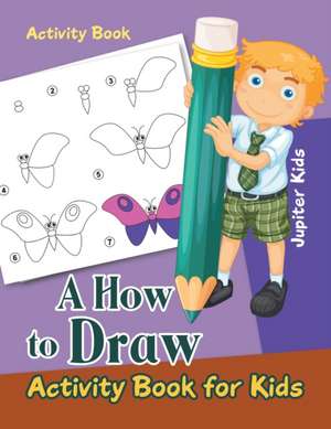 A How to Draw Activity Book for Kids Activity Book de Jupiter Kids