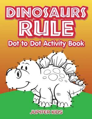 Dinosaurs Rule Dot to Dot Activity Book de Jupiter Kids