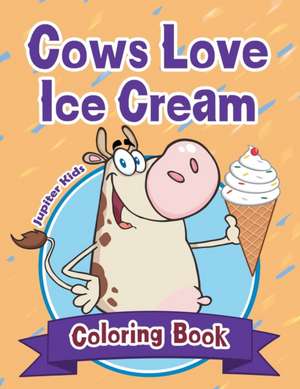 Cows Love Ice Cream Coloring Book de Jupiter Kids