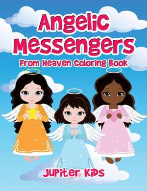 Angelic Messengers From Heaven Coloring Book de Jupiter Kids