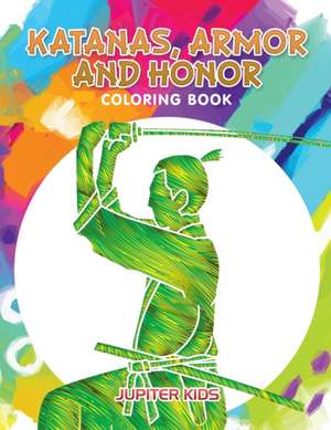 Katanas, Armor and Honor Coloring Book de Jupiter Kids