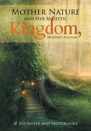 Mother Nature and Her Majestic Kingdom, Monthly Planner de Journals and Notebooks