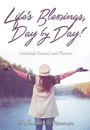 Life's Blessings, Day by Day! Gratitude Journal and Planner de Journals and Notebooks