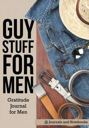 Guy Stuff for Men. Gratitude Journal for Men de Journals and Notebooks