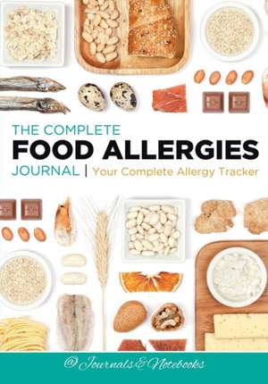 The Complete Food Allergies Journal de Journals and Notebooks