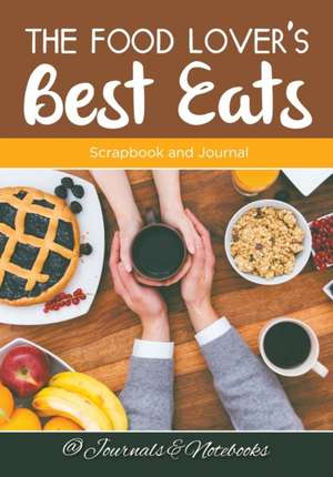 The Food Lover's Best Eats de Journals and Notebooks