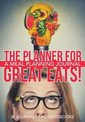 The Planner for Great Eats! A Meal Planning Journal de Journals and Notebooks