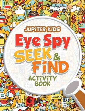 Eye Spy Seek & Find Activity Book de Jupiter Kids