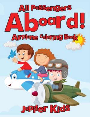 All Passengers Aboard! Airplane Coloring Book de Jupiter Kids