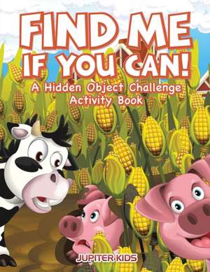 Find Me If You Can! A Hidden Object Challenge Activity Book de Jupiter Kids