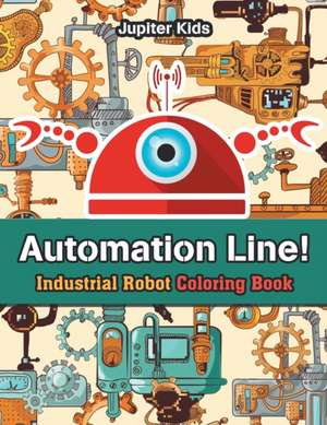 Automation Line! Industrial Robot Coloring Book de Jupiter Kids