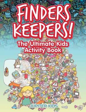 Finders Keepers! The Ultimate Kids Activity Book de Jupiter Kids