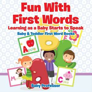 Fun With First Words. Learning as a Baby Starts to Speak. - Baby & Toddler First Word Books de Baby