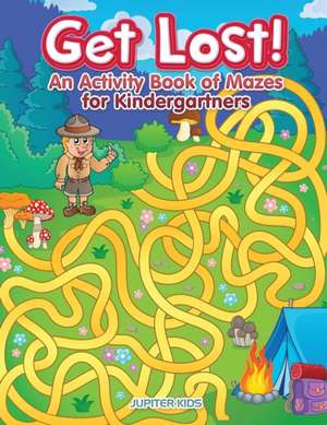 Get Lost! An Activity Book for Kindergartners of Mazes de Jupiter Kids