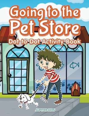 Going to the Pet Store Dot to Dot Activity Book de Jupiter Kids