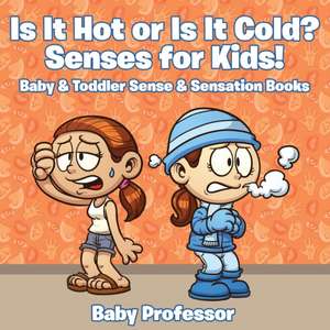 Is it Hot or Is it Cold? Senses for Kids! - Baby & Toddler Sense & Sensation Books de Baby