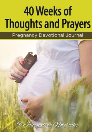 40 Weeks of Thoughts and Prayers - Pregnancy Devotional Journal de @Journals Notebooks