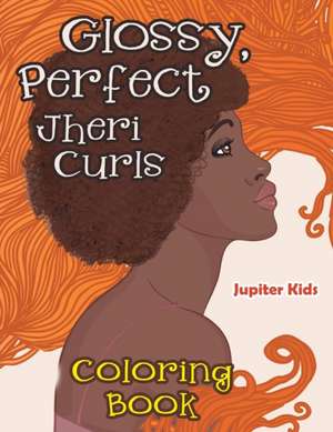 Glossy, Perfect Jheri Curls Coloring Book de Jupiter Kids