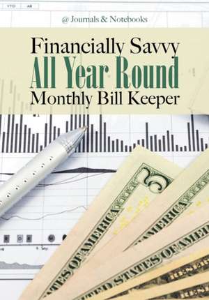 Financially Savvy All Year Round Monthly Bill Keeper de @Journals Notebooks