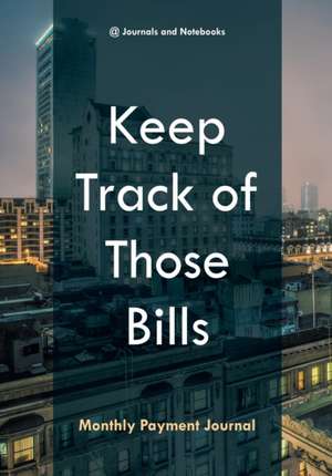 Keep Track of Those Bills - Monthly Payment Journal de @Journals Notebooks