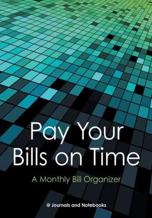 Pay Your Bills on Time. A Monthly Bill Organizer. de @Journals Notebooks