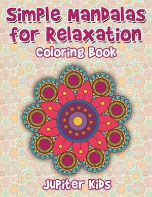 Simple Mandalas For Relaxation Coloring Book de Jupiter Kids