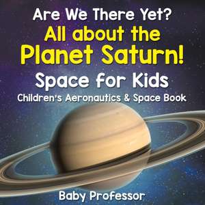 Are We There Yet? All About the Planet Saturn! Space for Kids - Children's Aeronautics & Space Book de Baby