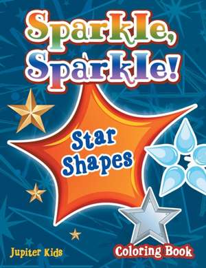 Sparkle, Sparkle! Star Shapes Coloring Book de Jupiter Kids