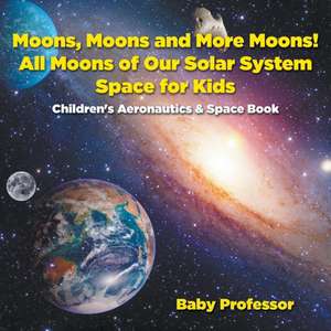 Moons, Moons and More Moons! All Moons of our Solar System - Space for Kids - Children's Aeronautics & Space Book de Baby