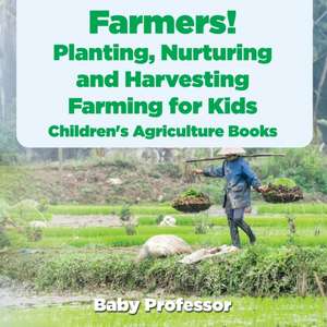 Farmers! Planting, Nurturing and Harvesting, Farming for Kids - Children's Agriculture Books de Baby