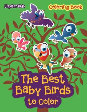 The Best Baby Birds to Color Coloring Book de Jupiter Kids