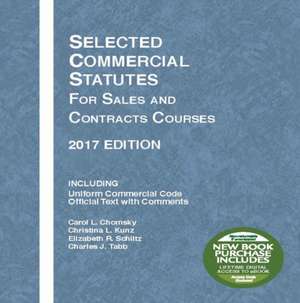 Selected Commercial Statutes for Sales and Contracts Courses, 2017 Edition de Carol Chomsky