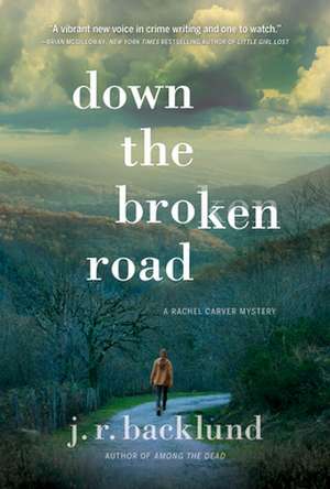 Down the Broken Road: A Rachel Carver Mystery de J. R. Backlund