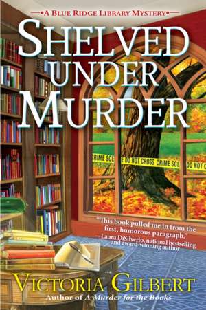 Shelved Under Murder: A Blue Ridge Library Mystery de Victoria Gilbert