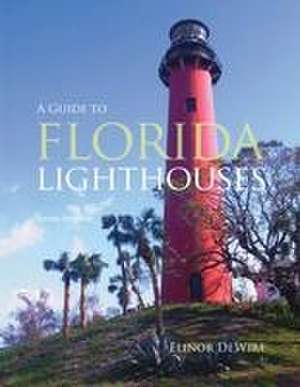 Guide to Florida Lighthouses de Elinor De Wire