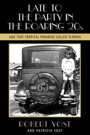 Late to the Party in the Roaring Twenties and That Tropical Paradise Called Florida de Patricia Yost