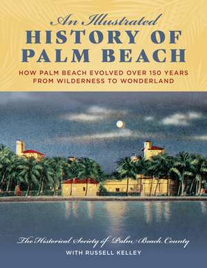 ILLUSTRATED HISTORY OF PALM BECB de The Historical Society of Palm Beach County