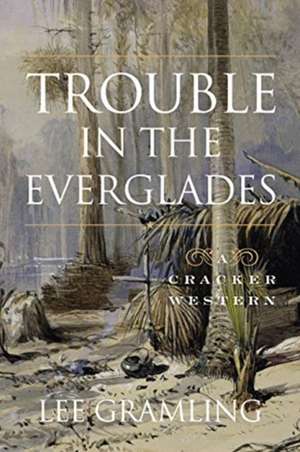 Trouble in the Everglades de Lee Gramling