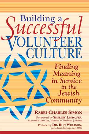 Building a Successful Volunteer Culture: Finding Meaning in Service in the Jewish Community de Rabbi Charles Simon