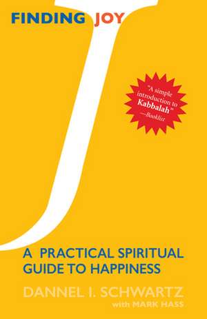 Finding Joy: A Practical Spiritual Guide to Happiness de Dannel I. Schwartz