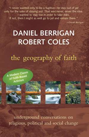 Geography of Faith: Underground Conversations on Religious, Political and Social Change de DanielS. J. Berrigan