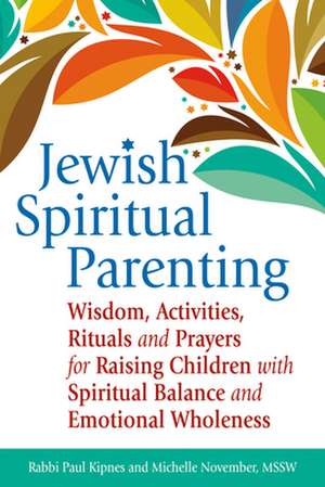 Jewish Spiritual Parenting: Wisdom, Activities, Rituals and Prayers for Raising Children with Spiritual Balance and Emotional Wholeness de Michelle November