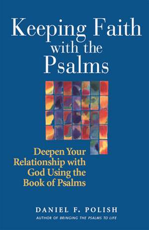 Keeping Faith with the Psalms de Daniel F. Polish