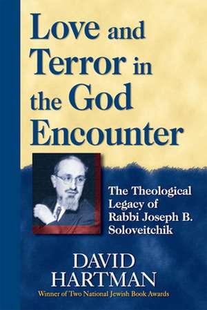 Love and Terror in the God Encounter: The Theological Legacy of Rabbi Joseph B. Soloveitchik de David Hartman